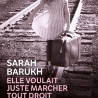 Elle voulait juste marcher tout droit - Sarah Barukh
